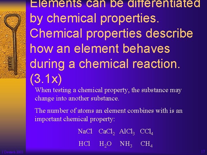 Elements can be differentiated by chemical properties. Chemical properties describe how an element behaves