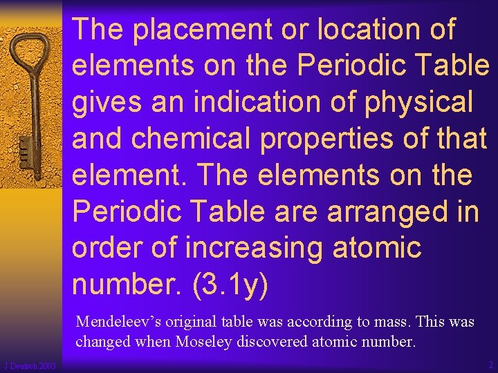 The placement or location of elements on the Periodic Table gives an indication of