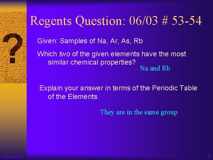 Regents Question: 06/03 # 53 -54 Given: Samples of Na, Ar, As, Rb Which