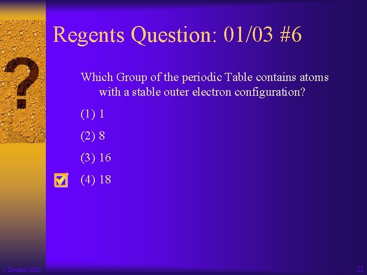 Regents Question: 01/03 #6 Which Group of the periodic Table contains atoms with a