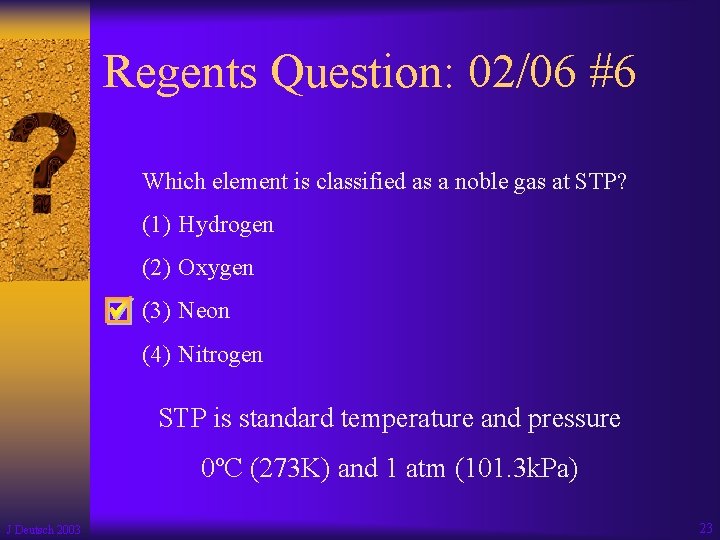 Regents Question: 02/06 #6 Which element is classified as a noble gas at STP?