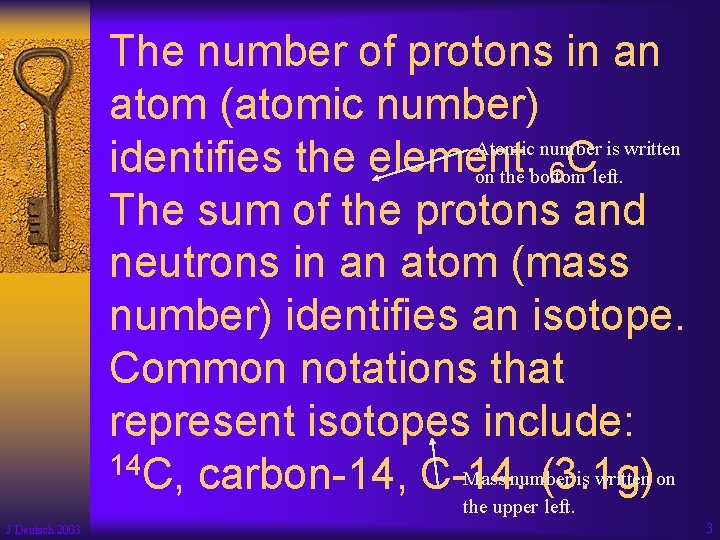 The number of protons in an atom (atomic number) Atomic number is written identifies