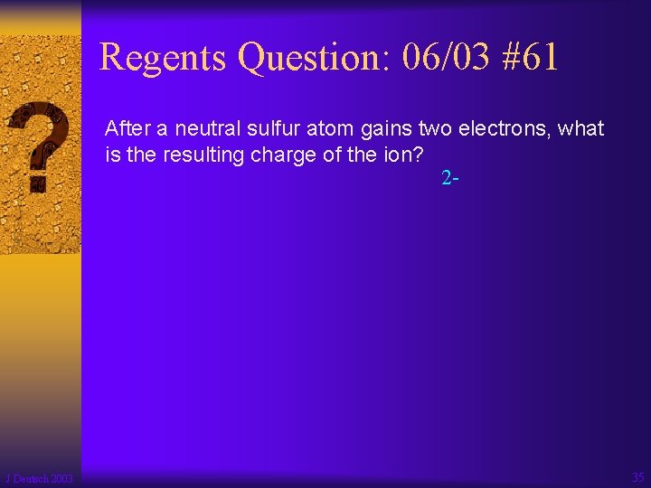 Regents Question: 06/03 #61 After a neutral sulfur atom gains two electrons, what is