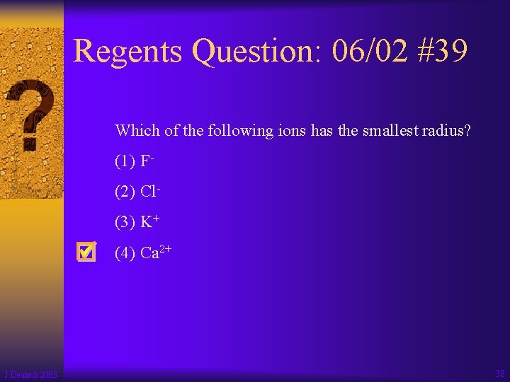 Regents Question: 06/02 #39 Which of the following ions has the smallest radius? (1)