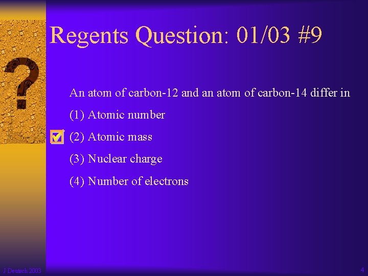 Regents Question: 01/03 #9 An atom of carbon-12 and an atom of carbon-14 differ