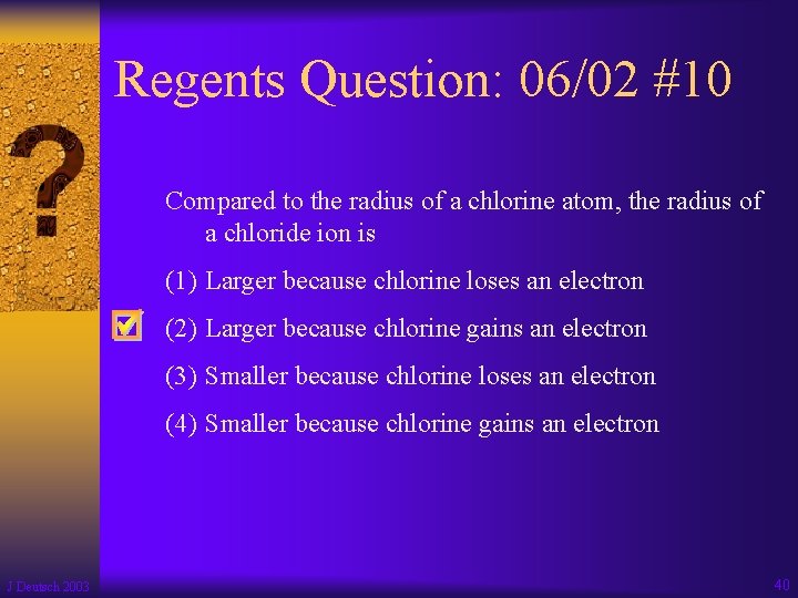 Regents Question: 06/02 #10 Compared to the radius of a chlorine atom, the radius