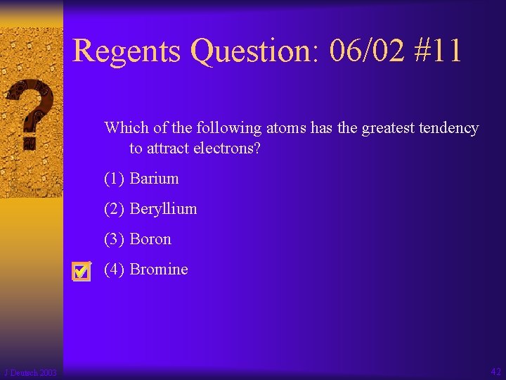 Regents Question: 06/02 #11 Which of the following atoms has the greatest tendency to