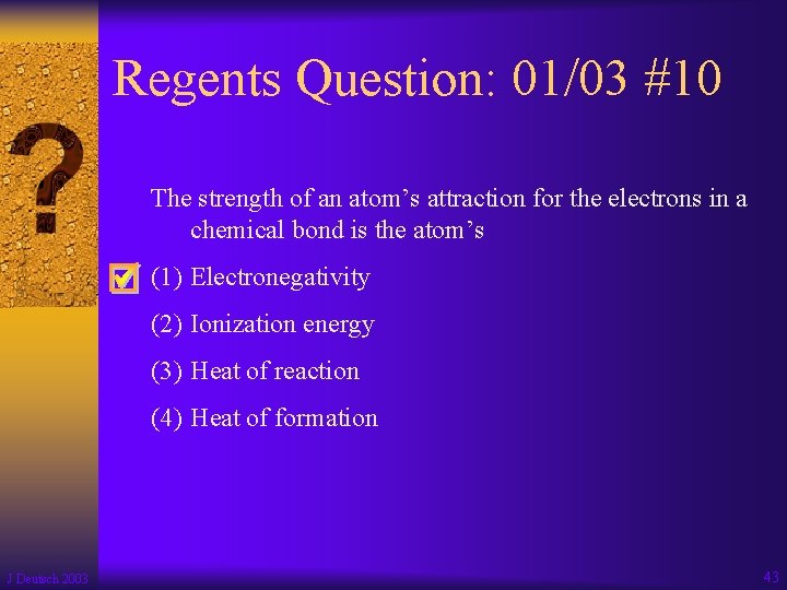 Regents Question: 01/03 #10 The strength of an atom’s attraction for the electrons in