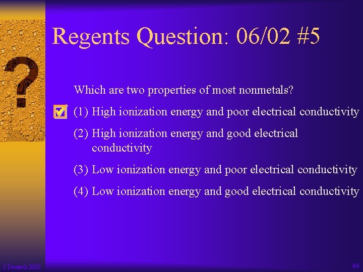 Regents Question: 06/02 #5 Which are two properties of most nonmetals? (1) High ionization