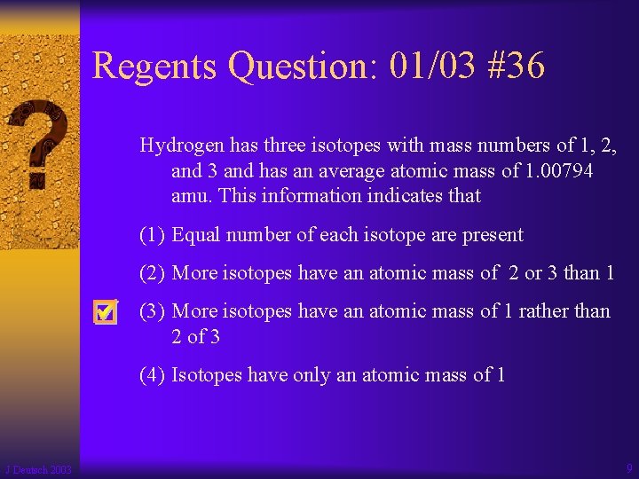 Regents Question: 01/03 #36 Hydrogen has three isotopes with mass numbers of 1, 2,