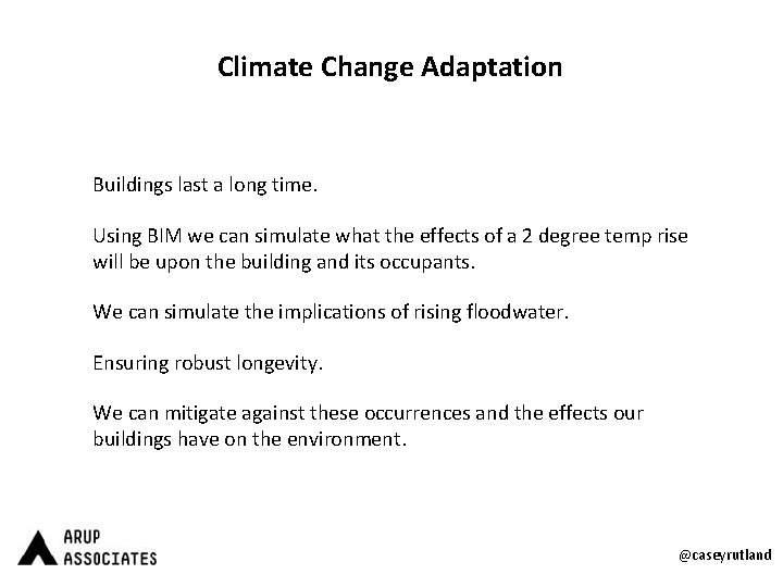 Climate Change Adaptation Buildings last a long time. Using BIM we can simulate what