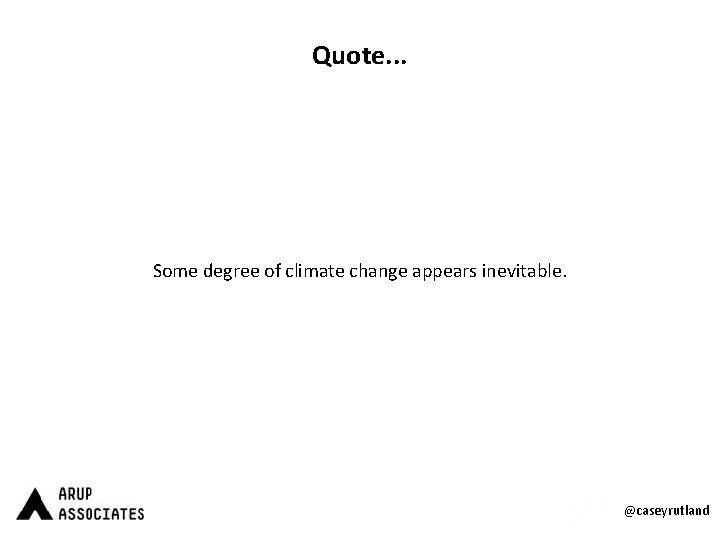 Quote. . . Some degree of climate change appears inevitable. @caseyrutland 