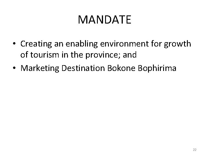 MANDATE • Creating an enabling environment for growth of tourism in the province; and