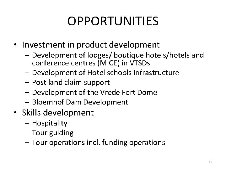 OPPORTUNITIES • Investment in product development – Development of lodges/ boutique hotels/hotels and conference