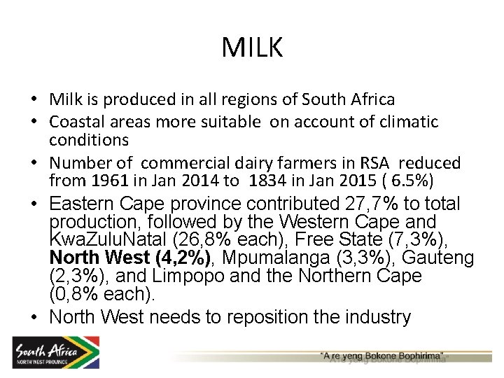 MILK • Milk is produced in all regions of South Africa • Coastal areas