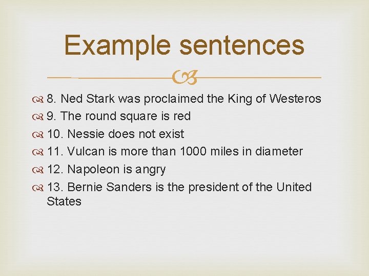 Example sentences 8. Ned Stark was proclaimed the King of Westeros 9. The round