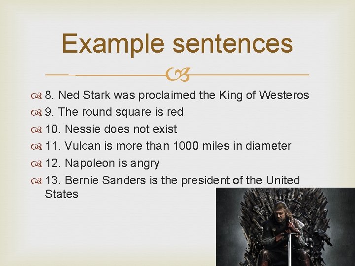 Example sentences 8. Ned Stark was proclaimed the King of Westeros 9. The round