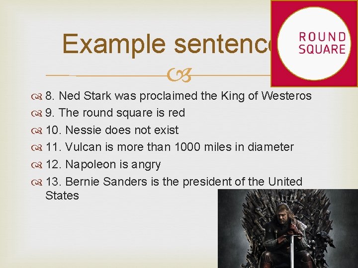 Example sentences 8. Ned Stark was proclaimed the King of Westeros 9. The round