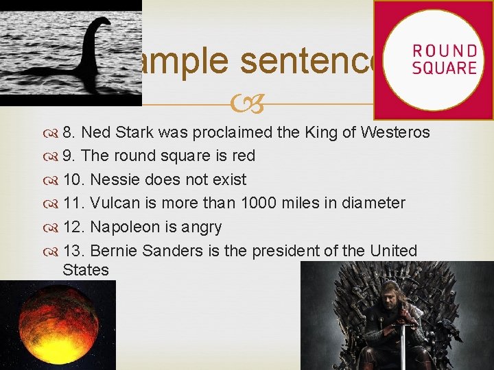 Example sentences 8. Ned Stark was proclaimed the King of Westeros 9. The round