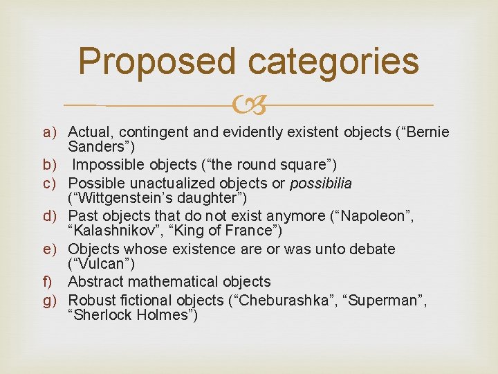 Proposed categories a) Actual, contingent and evidently existent objects (“Bernie Sanders”) b) Impossible objects