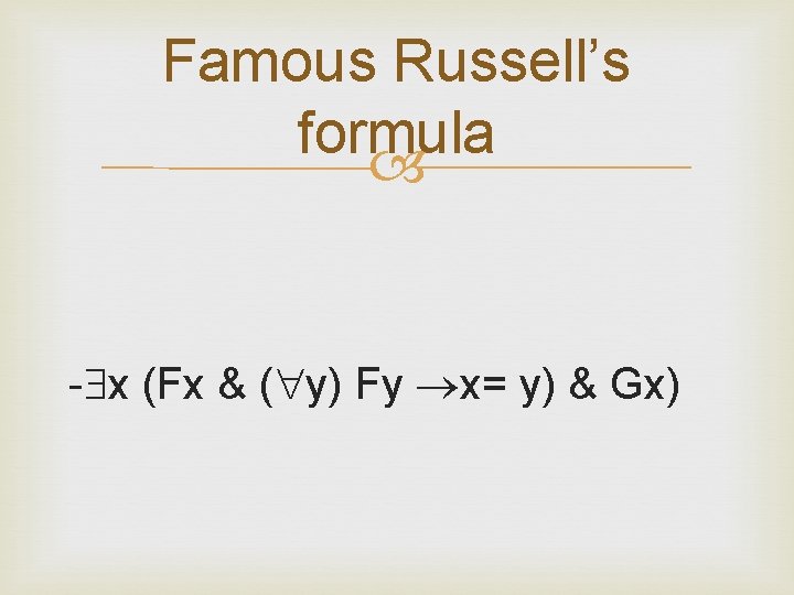 Famous Russell’s formula - x (Fx & ( y) Fy x= y) & Gx)