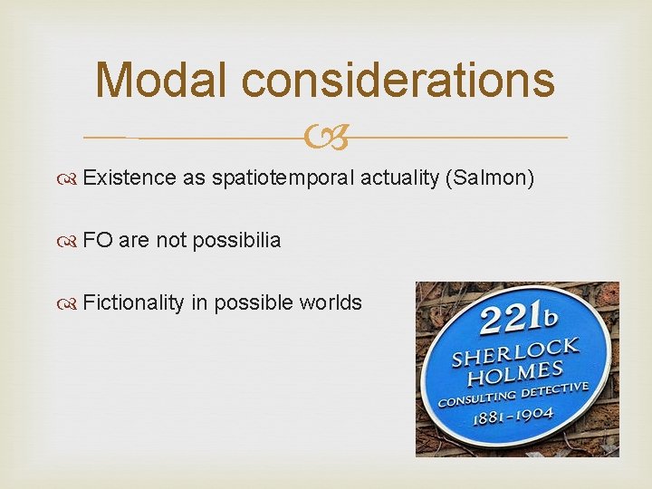 Modal considerations Existence as spatiotemporal actuality (Salmon) FO are not possibilia Fictionality in possible