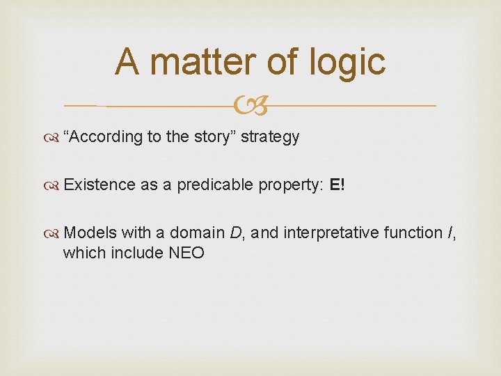 A matter of logic “According to the story” strategy Existence as a predicable property: