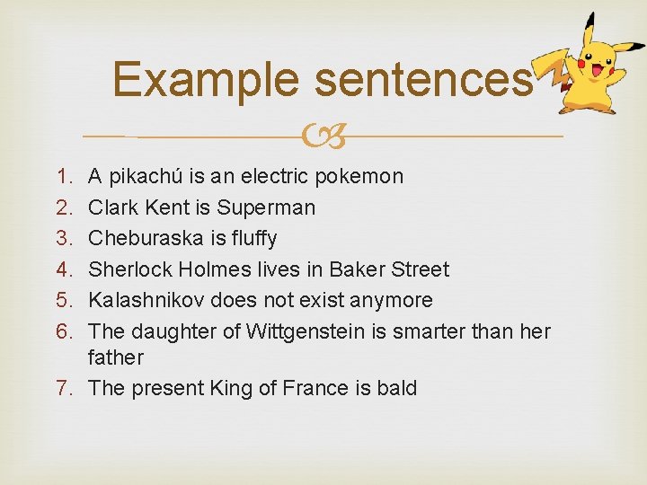 Example sentences 1. 2. 3. 4. 5. 6. A pikachú is an electric pokemon