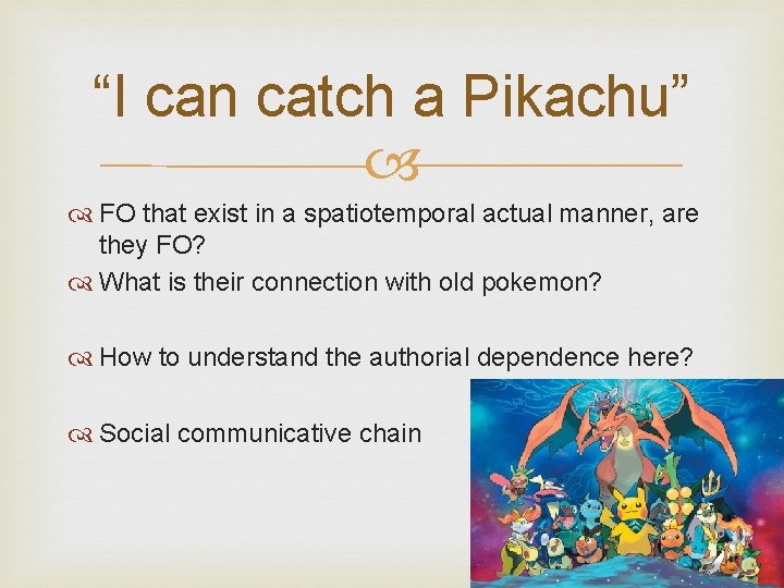 “I can catch a Pikachu” FO that exist in a spatiotemporal actual manner, are