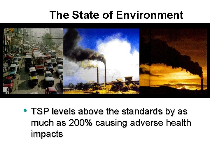 The State of Environment • TSP levels above the standards by as much as