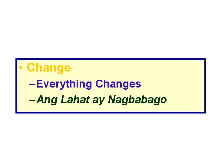  • Change – Everything Changes – Ang Lahat ay Nagbabago 