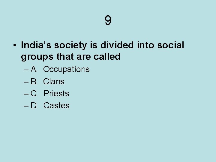 9 • India’s society is divided into social groups that are called – A.