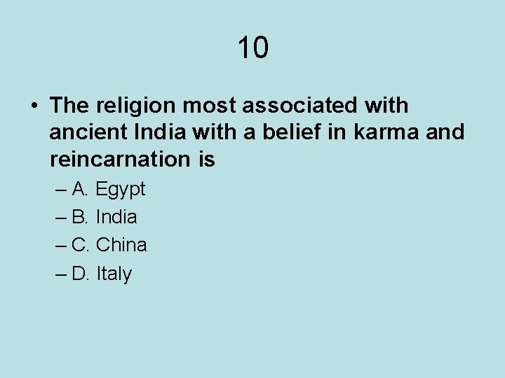 10 • The religion most associated with ancient India with a belief in karma