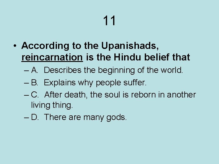 11 • According to the Upanishads, reincarnation is the Hindu belief that – A.