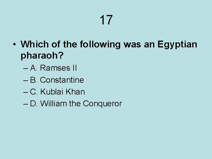 17 • Which of the following was an Egyptian pharaoh? – A. Ramses II