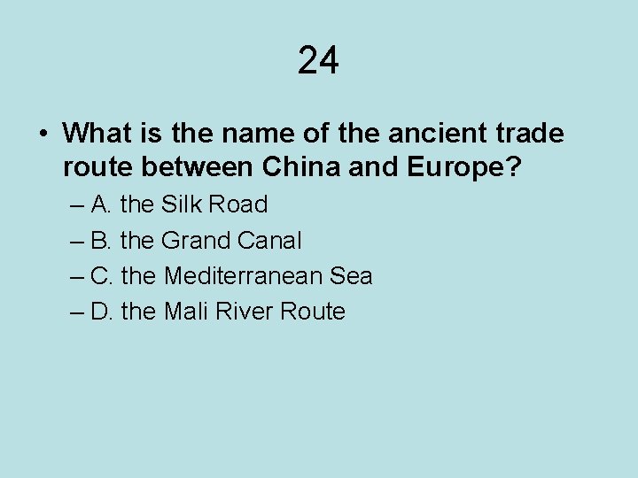 24 • What is the name of the ancient trade route between China and