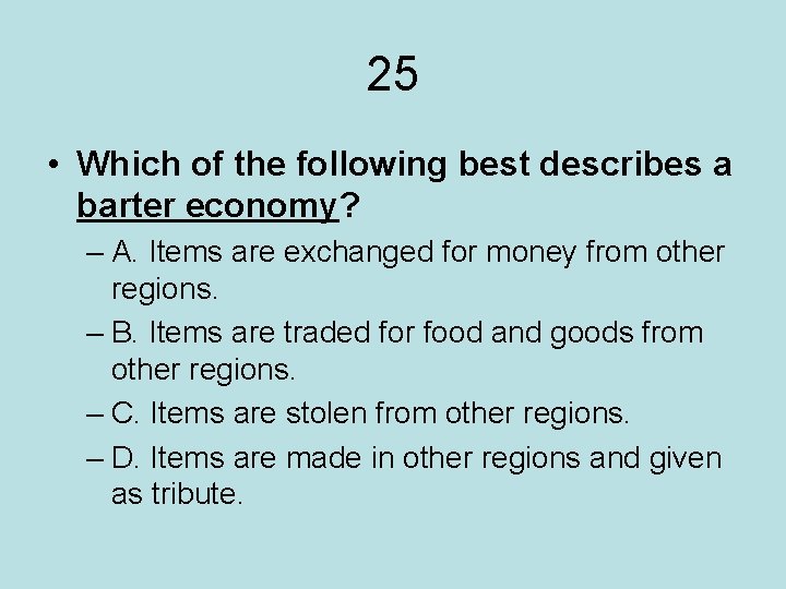25 • Which of the following best describes a barter economy? – A. Items