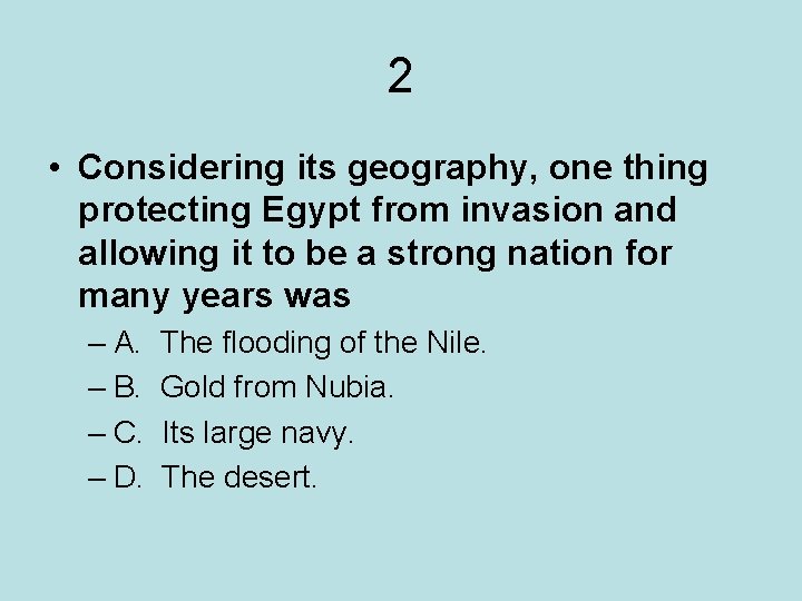 2 • Considering its geography, one thing protecting Egypt from invasion and allowing it