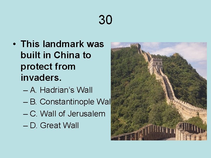 30 • This landmark was built in China to protect from invaders. – A.