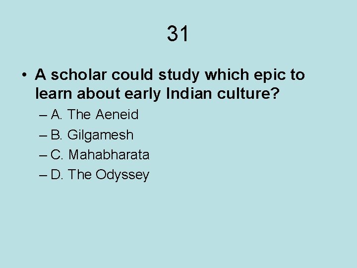 31 • A scholar could study which epic to learn about early Indian culture?