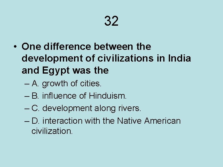 32 • One difference between the development of civilizations in India and Egypt was