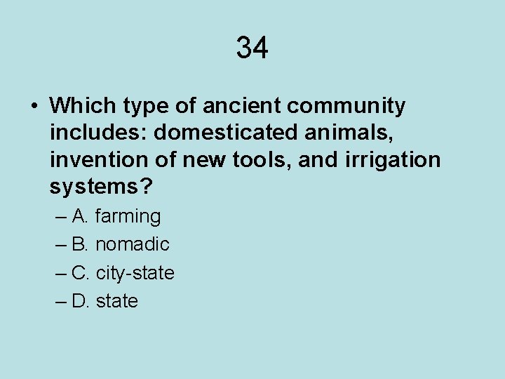 34 • Which type of ancient community includes: domesticated animals, invention of new tools,