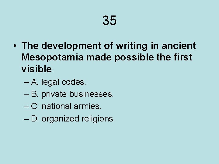 35 • The development of writing in ancient Mesopotamia made possible the first visible