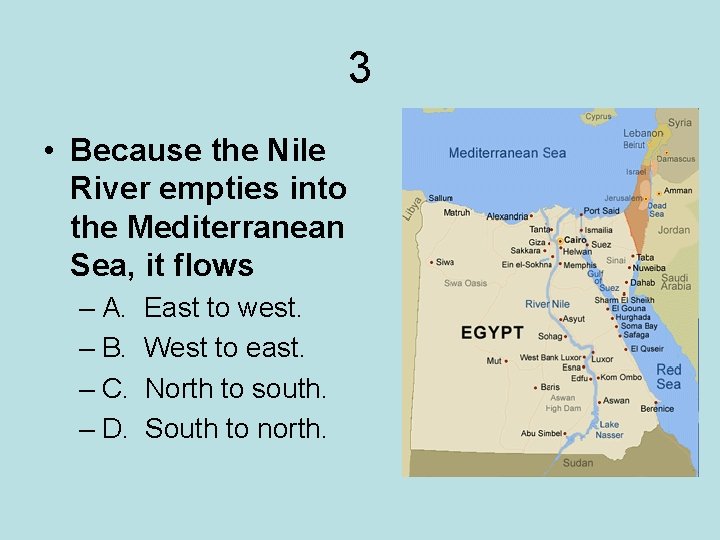 3 • Because the Nile River empties into the Mediterranean Sea, it flows –