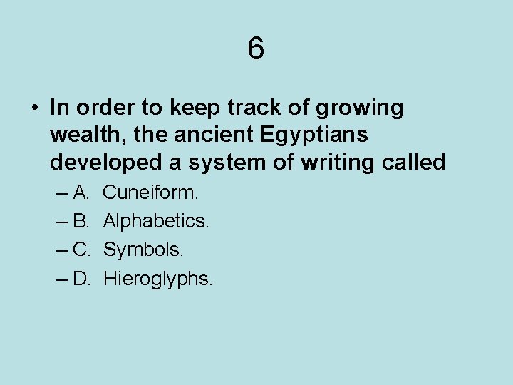 6 • In order to keep track of growing wealth, the ancient Egyptians developed