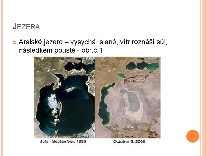 JEZERA Aralské jezero – vysychá, slané, vítr roznáší sůl, následkem pouště - obr. č.