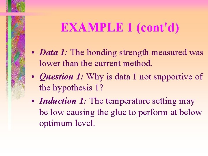 EXAMPLE 1 (cont'd) • Data 1: The bonding strength measured was lower than the