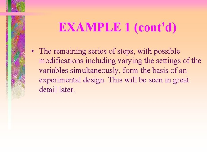 EXAMPLE 1 (cont'd) • The remaining series of steps, with possible modifications including varying