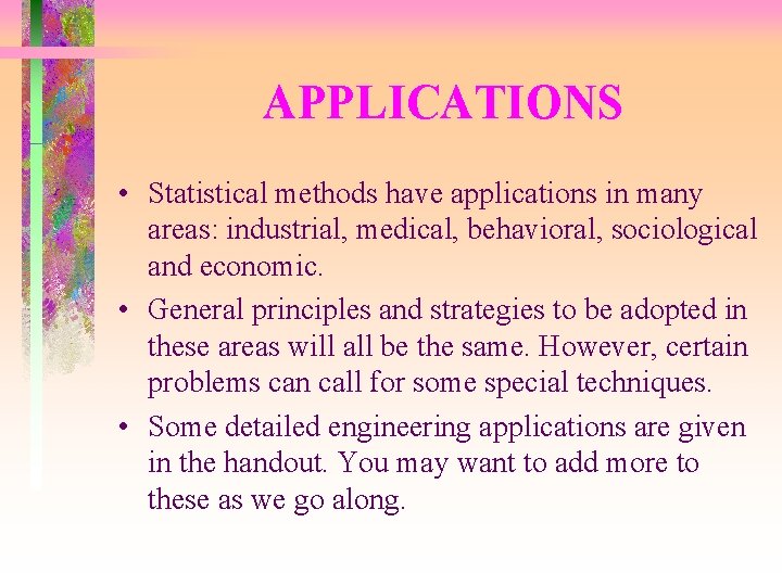 APPLICATIONS • Statistical methods have applications in many areas: industrial, medical, behavioral, sociological and