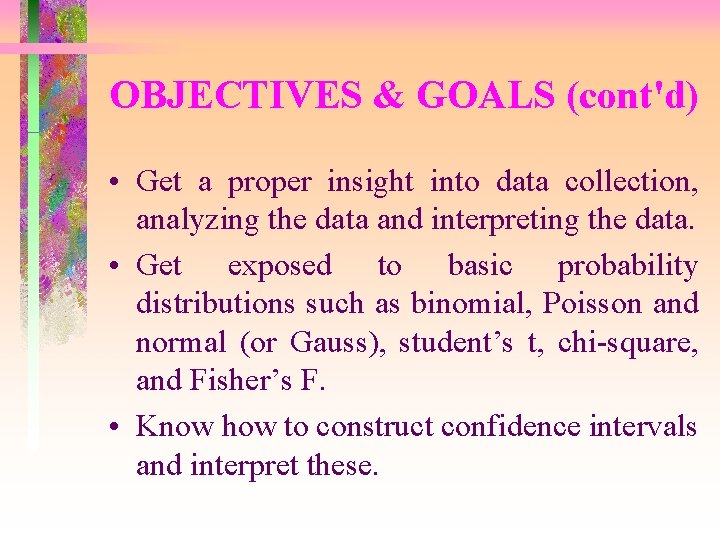 OBJECTIVES & GOALS (cont'd) • Get a proper insight into data collection, analyzing the